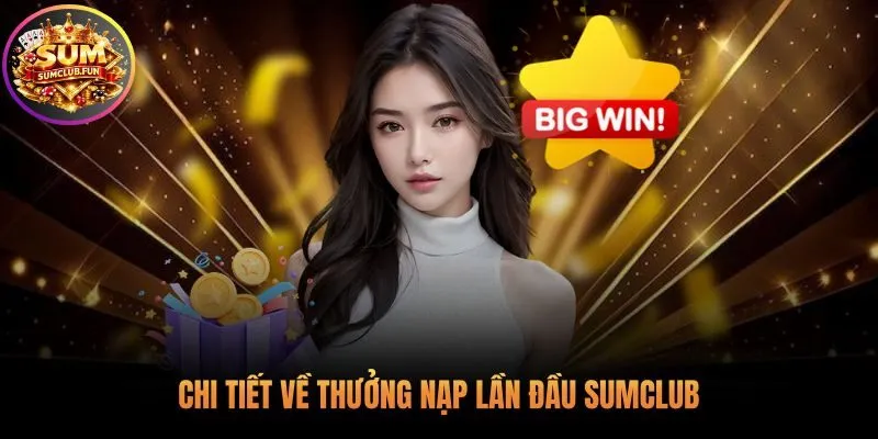 Thưởng nạp lần đầu Sumclub có các gói quà tặng linh hoạt