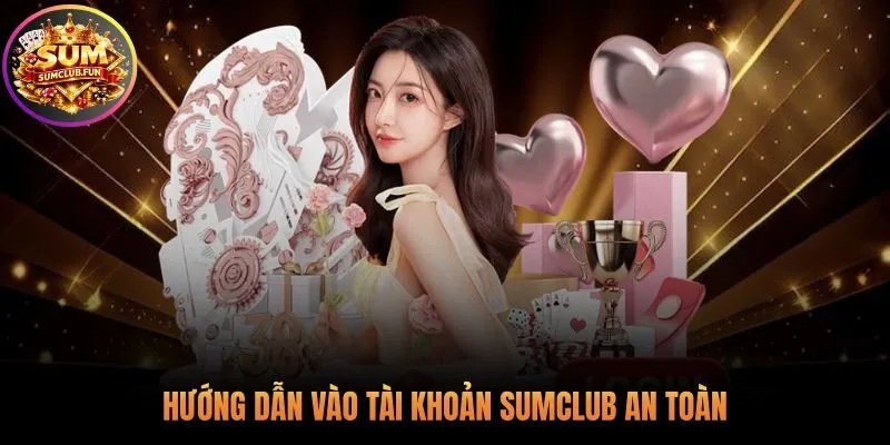 Đăng nhập Sumclub an toàn bảo vệ tài sản người chơi