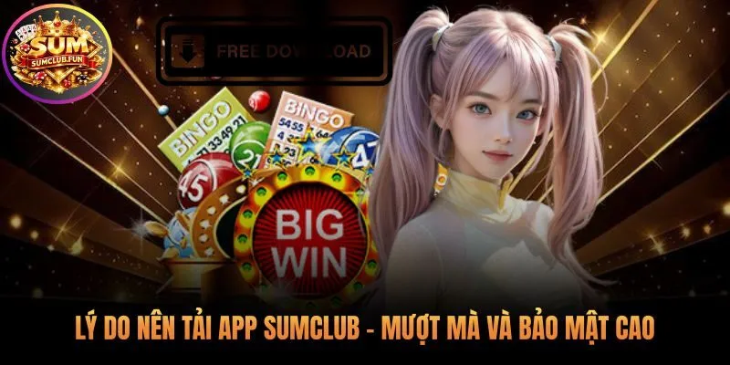 Lợi ích khi tải app Sumclub là mượt mà ổn định và bảo mật