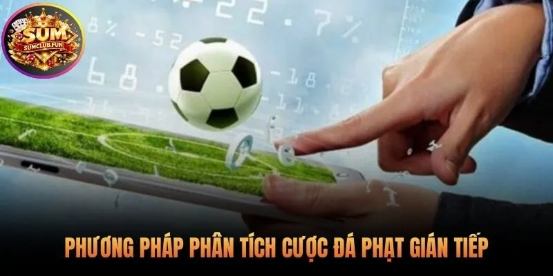 Năm bước phân tích cú đá gián tiếp hiệu quả