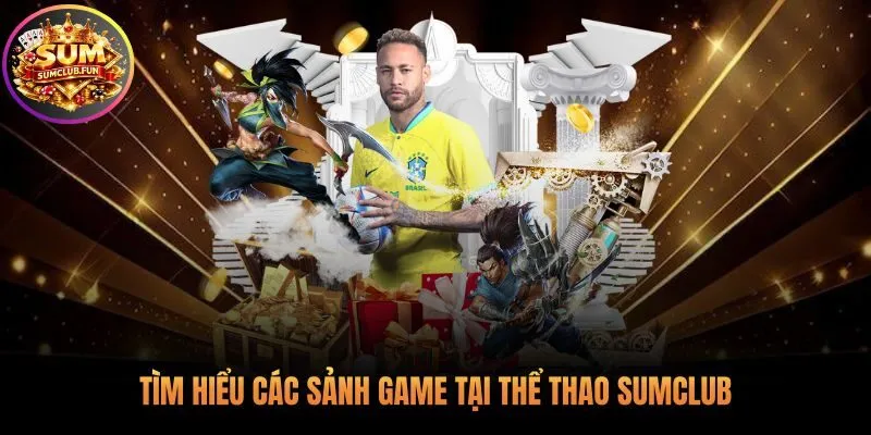 Các sảnh game thể thao Sumclub với trải nghiệm độc đáo
